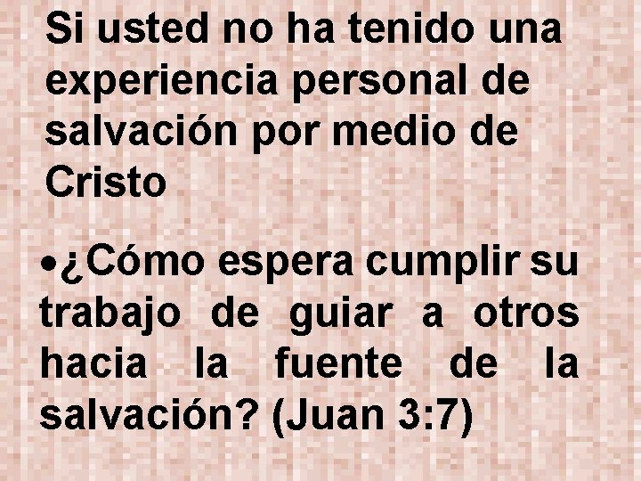 Si usted no ha tenido una experiencia personal de salvación por medio de Cristo