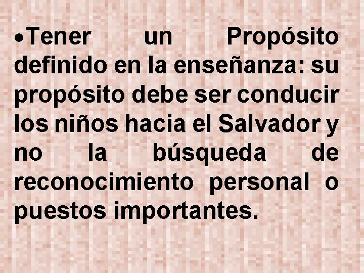  Tener un Propósito definido en la enseñanza: su propósito debe ser conducir los