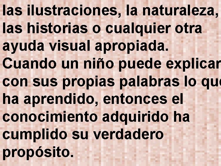 las ilustraciones, la naturaleza, las historias o cualquier otra ayuda visual apropiada. Cuando un