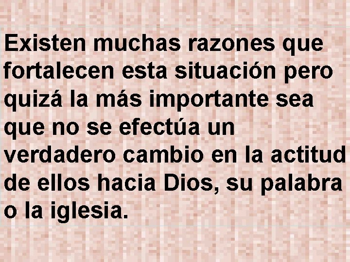 Existen muchas razones que fortalecen esta situación pero quizá la más importante sea que