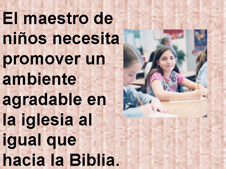 El maestro de niños necesita promover un ambiente agradable en la iglesia al igual