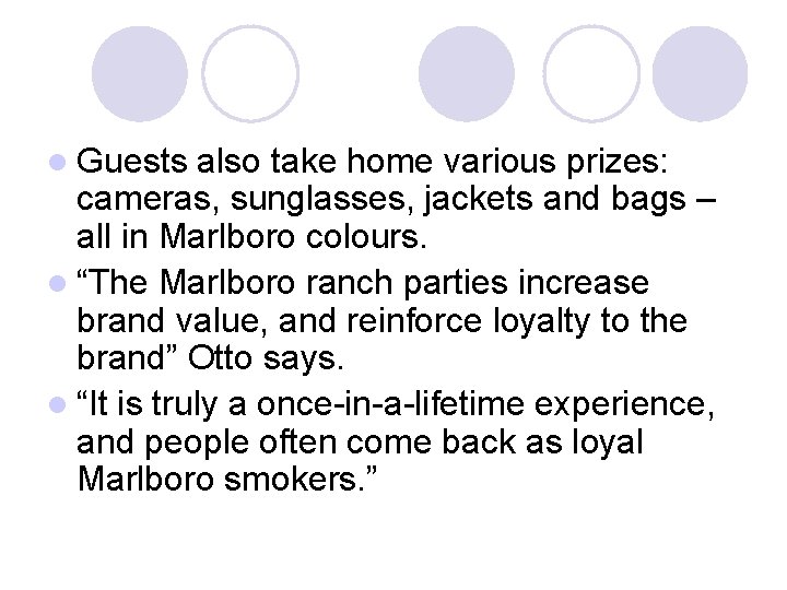 l Guests also take home various prizes: cameras, sunglasses, jackets and bags – all