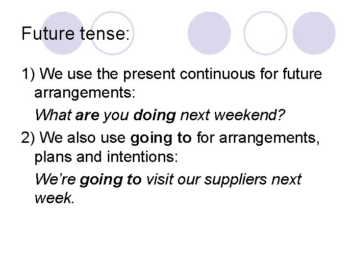 Future tense: 1) We use the present continuous for future arrangements: What are you