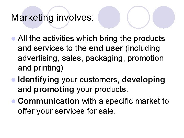 Marketing involves: l All the activities which bring the products and services to the