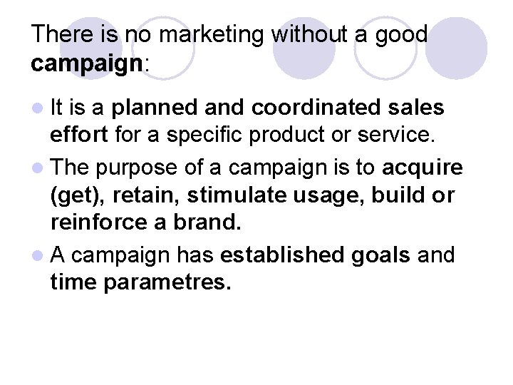 There is no marketing without a good campaign: l It is a planned and