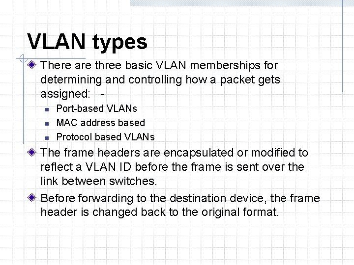 VLAN types There are three basic VLAN memberships for determining and controlling how a