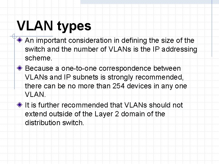 VLAN types An important consideration in defining the size of the switch and the