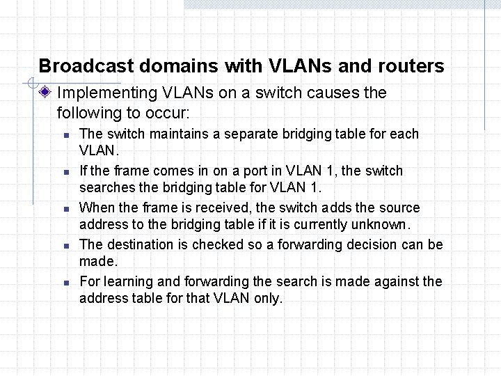 Broadcast domains with VLANs and routers Implementing VLANs on a switch causes the following