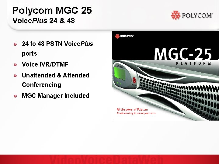 Polycom MGC 25 Voice. Plus 24 & 48 24 to 48 PSTN Voice. Plus