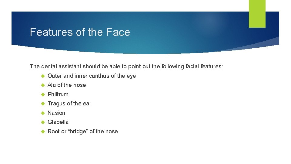 Features of the Face The dental assistant should be able to point out the