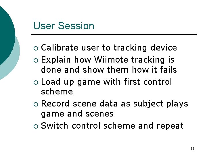 User Session Calibrate user to tracking device ¡ Explain how Wiimote tracking is done User Session Calibrate user to tracking device ¡ Explain how Wiimote tracking is done