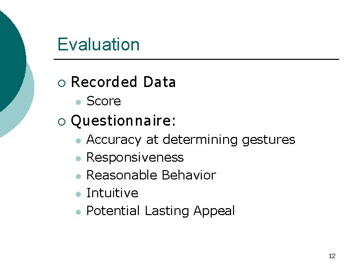 Evaluation ¡ Recorded Data l ¡ Score Questionnaire: l l l Accuracy at determining Evaluation ¡ Recorded Data l ¡ Score Questionnaire: l l l Accuracy at determining