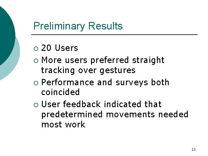 Preliminary Results 20 Users ¡ More users preferred straight tracking over gestures ¡ Performance Preliminary Results 20 Users ¡ More users preferred straight tracking over gestures ¡ Performance