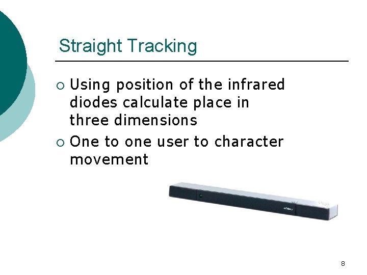 Straight Tracking Using position of the infrared diodes calculate place in three dimensions ¡ Straight Tracking Using position of the infrared diodes calculate place in three dimensions ¡