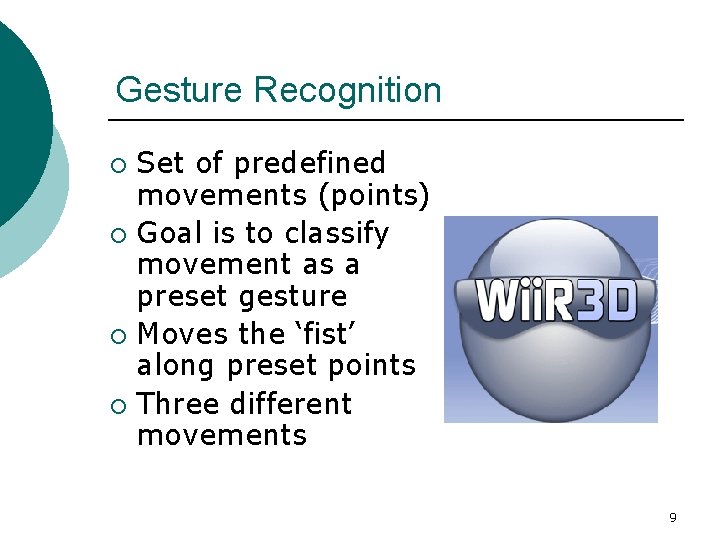 Gesture Recognition Set of predefined movements (points) ¡ Goal is to classify movement as Gesture Recognition Set of predefined movements (points) ¡ Goal is to classify movement as