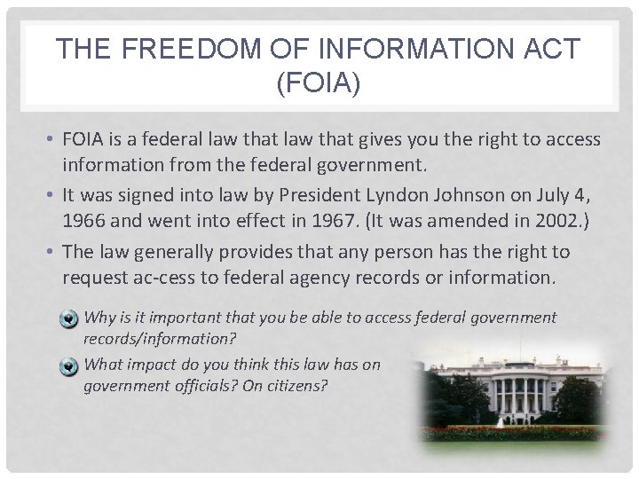 THE FREEDOM OF INFORMATION ACT (FOIA) • FOIA is a federal law that gives