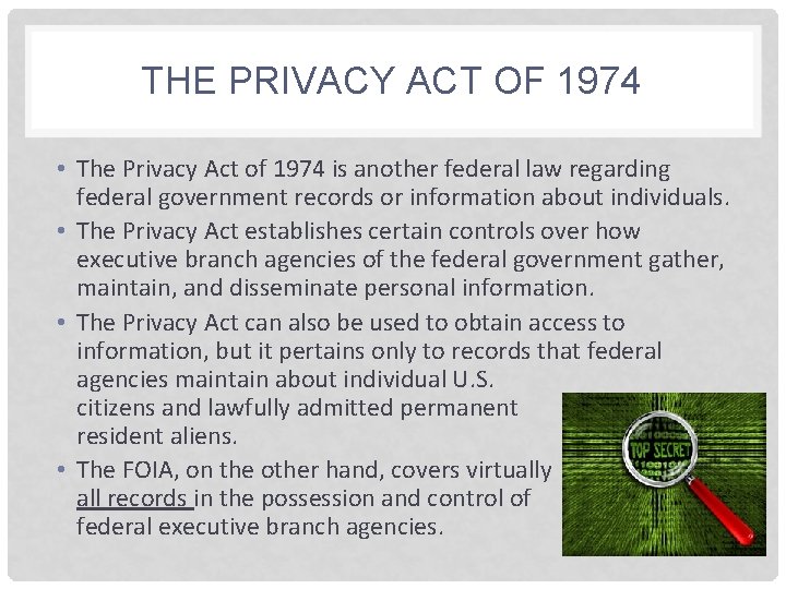 THE PRIVACY ACT OF 1974 • The Privacy Act of 1974 is another federal