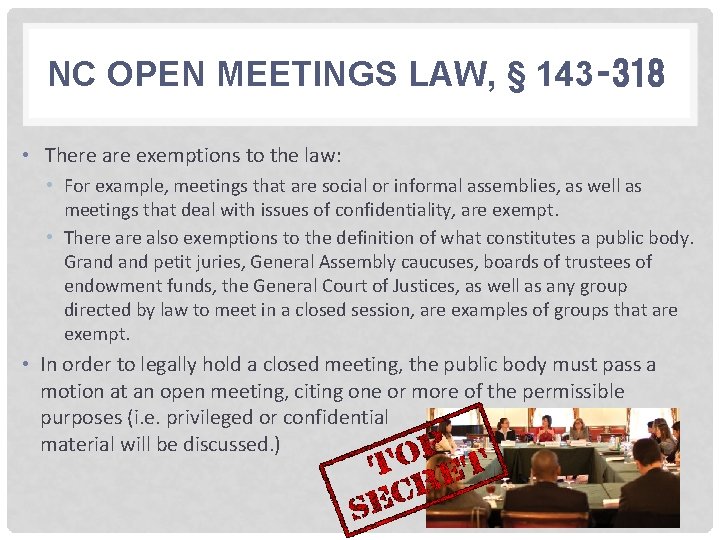 NC OPEN MEETINGS LAW, § 143‑ 318 • There are exemptions to the law:
