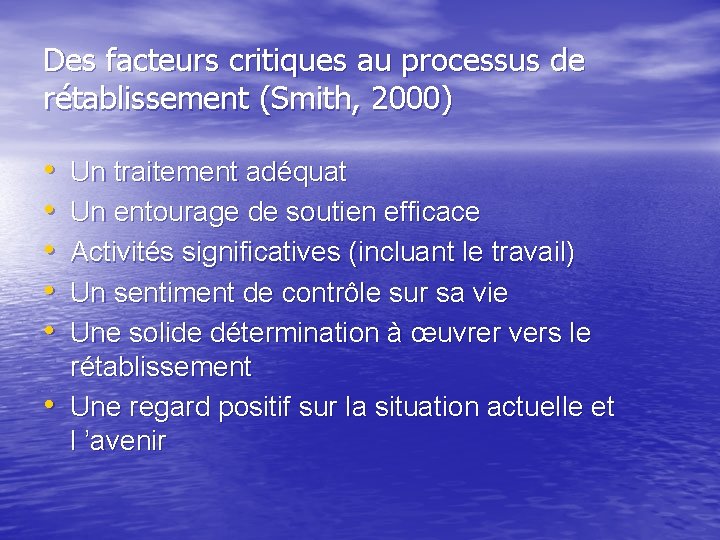 Des facteurs critiques au processus de rétablissement (Smith, 2000) • • • Un traitement