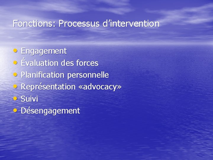 Fonctions: Processus d’intervention • Engagement • Évaluation des forces • Planification personnelle • Représentation