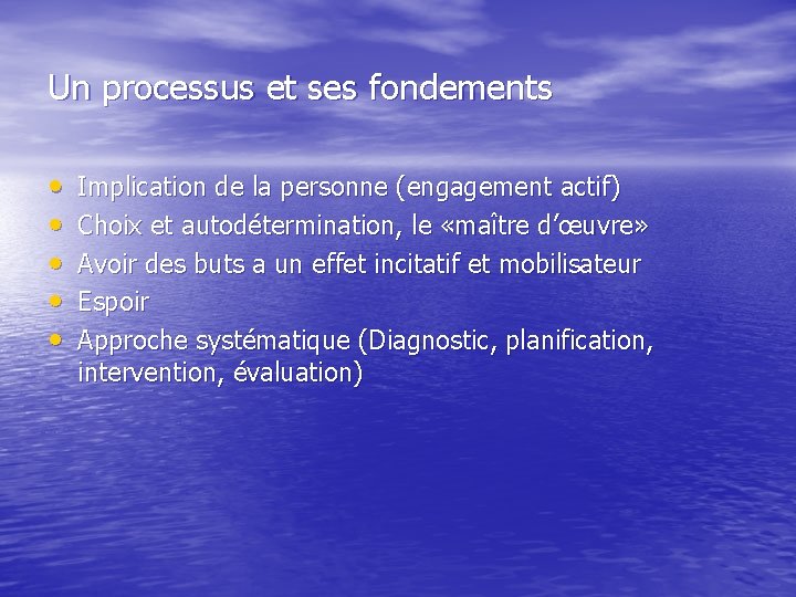 Un processus et ses fondements • • • Implication de la personne (engagement actif)