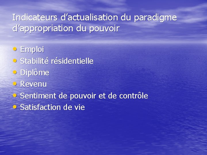 Indicateurs d’actualisation du paradigme d’appropriation du pouvoir • Emploi • Stabilité résidentielle • Diplôme