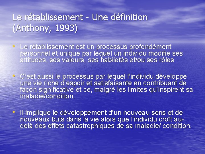 Le rétablissement - Une définition (Anthony, 1993) • Le rétablissement est un processus profondément