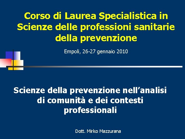 Corso di Laurea Specialistica in Scienze delle professioni sanitarie della prevenzione Empoli, 26 -27