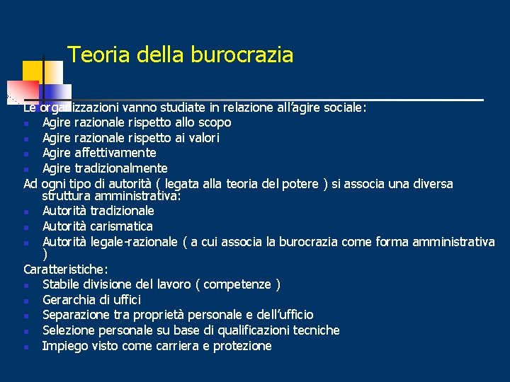 Teoria della burocrazia Le organizzazioni vanno studiate in relazione all’agire sociale: n Agire razionale