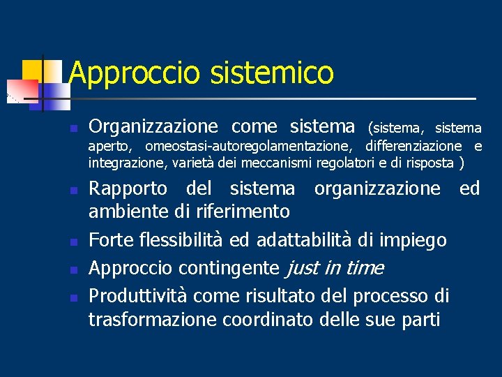 Approccio sistemico n n n Organizzazione come sistema (sistema, sistema aperto, omeostasi-autoregolamentazione, differenziazione e