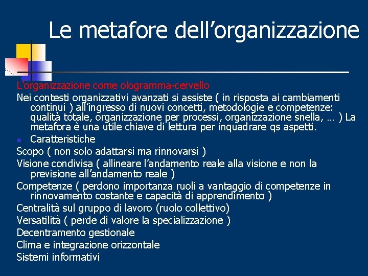 Le metafore dell’organizzazione L’organizzazione come ologramma-cervello Nei contesti organizzativi avanzati si assiste ( in