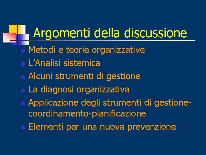 Argomenti della discussione n n n Metodi e teorie organizzative L’Analisi sistemica Alcuni strumenti