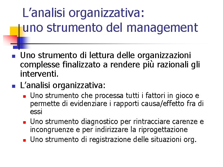 L’analisi organizzativa: uno strumento del management n n Uno strumento di lettura delle organizzazioni