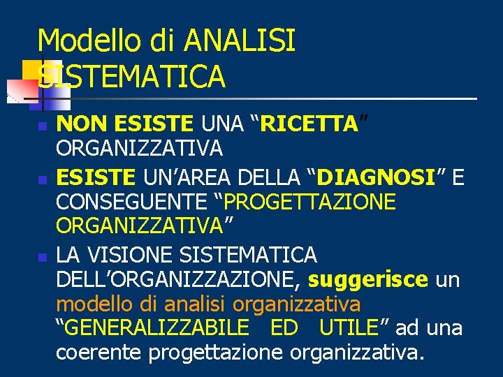 Modello di ANALISI SISTEMATICA n n n NON ESISTE UNA “RICETTA” ORGANIZZATIVA ESISTE UN’AREA