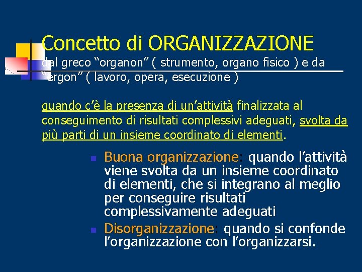 Concetto di ORGANIZZAZIONE dal greco “organon” ( strumento, organo fisico ) e da “ergon”