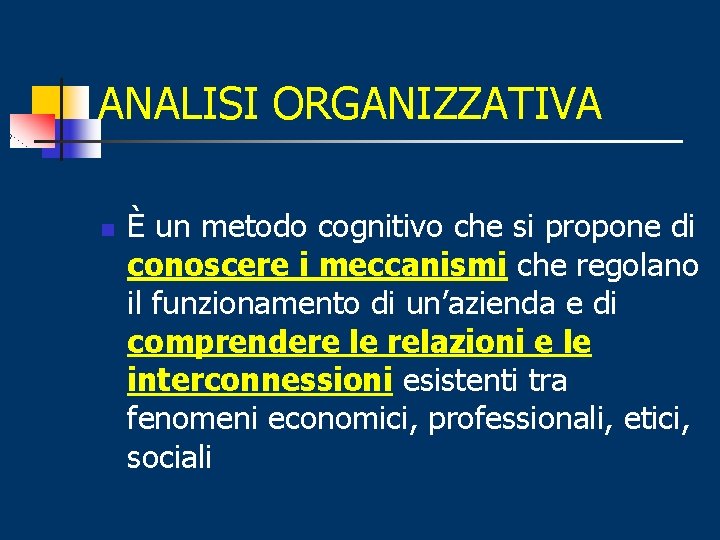 ANALISI ORGANIZZATIVA n È un metodo cognitivo che si propone di conoscere i meccanismi
