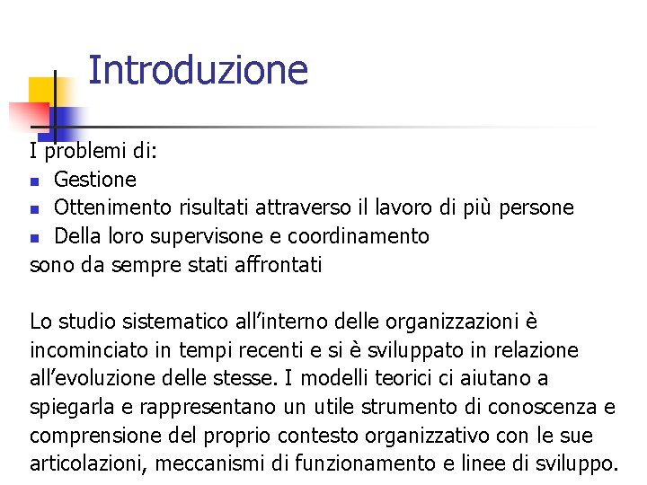 Introduzione I problemi di: n Gestione n Ottenimento risultati attraverso il lavoro di più