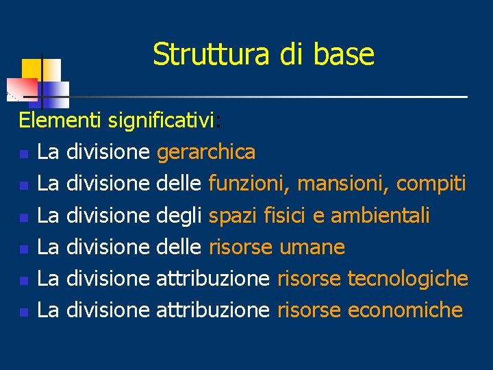 Struttura di base Elementi significativi: n La divisione gerarchica n La divisione delle funzioni,