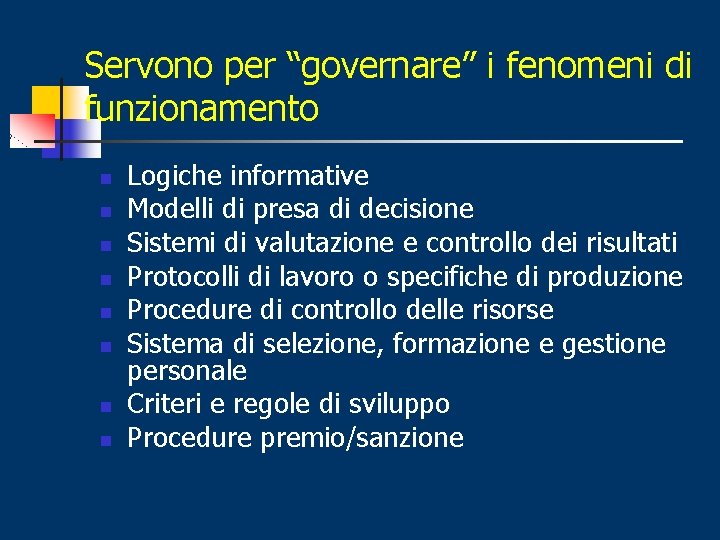 Servono per “governare” i fenomeni di funzionamento n n n n Logiche informative Modelli