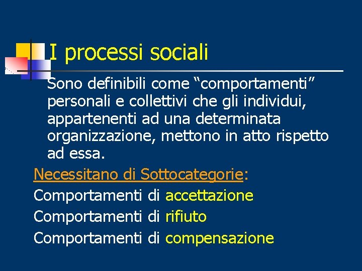 I processi sociali Sono definibili come “comportamenti” personali e collettivi che gli individui, appartenenti