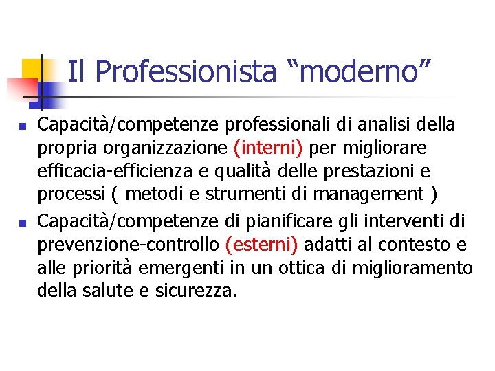 Il Professionista “moderno” n n Capacità/competenze professionali di analisi della propria organizzazione (interni) per