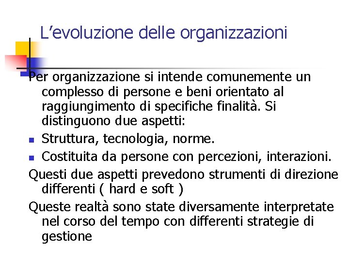 L’evoluzione delle organizzazioni Per organizzazione si intende comunemente un complesso di persone e beni