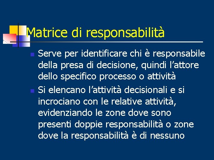 Matrice di responsabilità n n Serve per identificare chi è responsabile della presa di