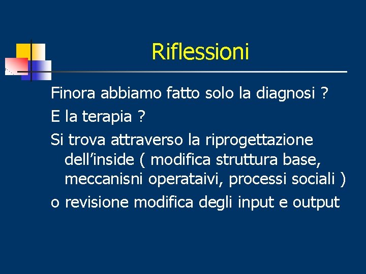 Riflessioni Finora abbiamo fatto solo la diagnosi ? E la terapia ? Si trova