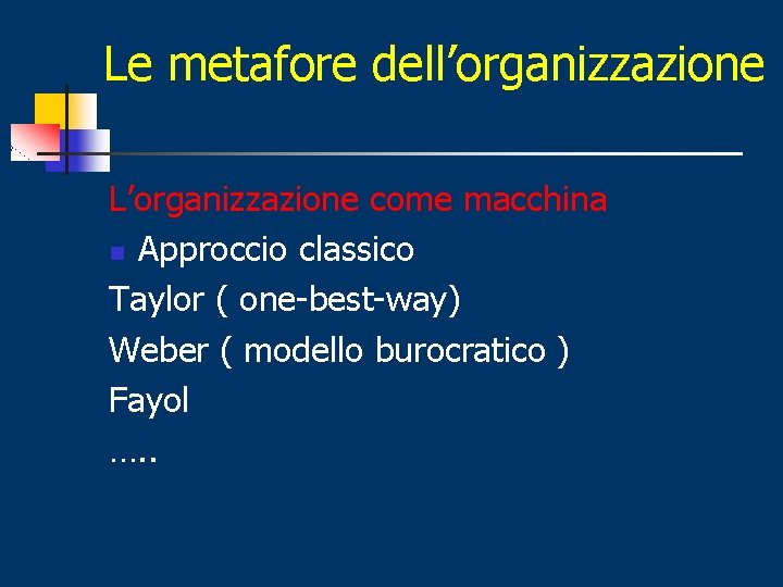 Le metafore dell’organizzazione L’organizzazione come macchina n Approccio classico Taylor ( one-best-way) Weber (