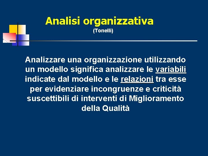 Analisi organizzativa (Tonelli) Analizzare una organizzazione utilizzando un modello significa analizzare le variabili indicate