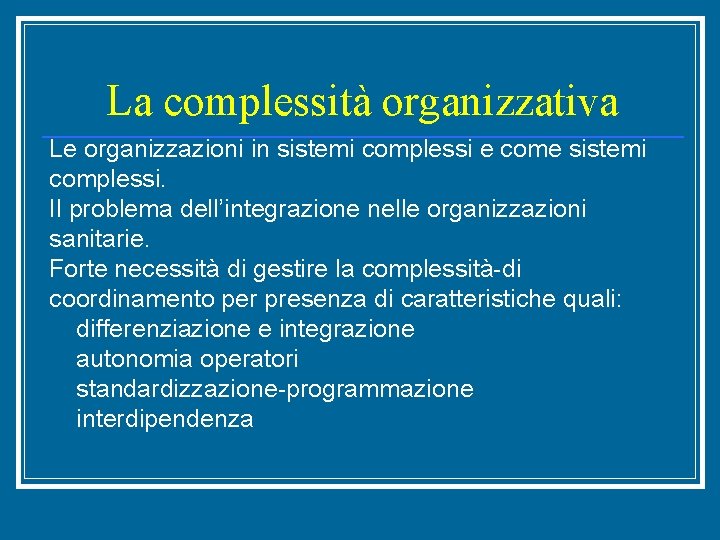 La complessità organizzativa Le organizzazioni in sistemi complessi e come sistemi complessi. Il problema