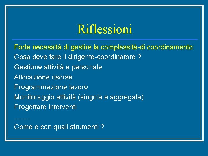 Riflessioni Forte necessità di gestire la complessità-di coordinamento: Cosa deve fare il dirigente-coordinatore ?