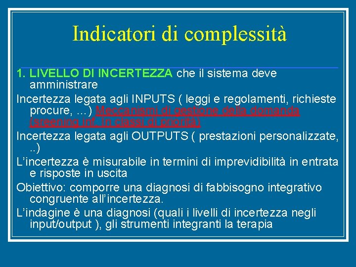 Indicatori di complessità 1. LIVELLO DI INCERTEZZA che il sistema deve amministrare Incertezza legata