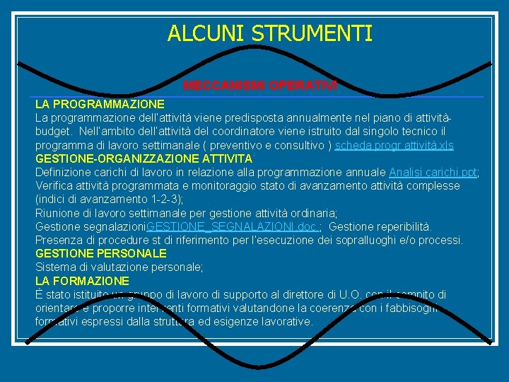 ALCUNI STRUMENTI MECCANISMI OPERATIVI LA PROGRAMMAZIONE La programmazione dell’attività viene predisposta annualmente nel piano